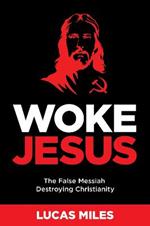 WOKE JESUS: Saving America from a False Messiah