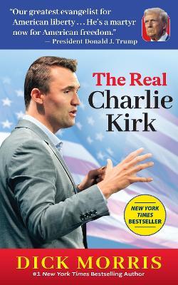 The Real Charlie Kirk - Dick Morris - cover