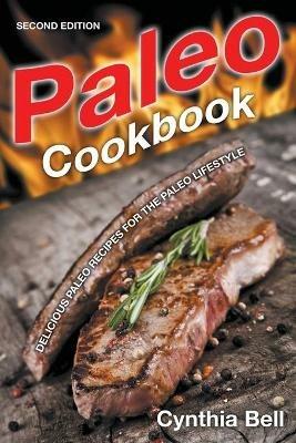 Paleo Cookbook [Second Edition]: Delicious Paleo Recipes for the Paleo Lifestyle - Cynthia Bell - cover