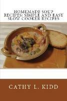 Homemade Soup Recipes: Simple and Easy Slow Cooker Recipes