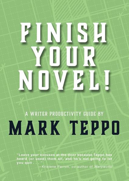 Finish Your Novel!: A Writer Productivity Guide - Mark Teppo - cover