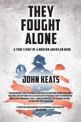 They Fought Alone: A True Story of a Modern American Hero - John Keats - cover