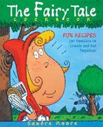 The Fairy Tale Cookbook: Fun Recipes for Families to Create and Eat Together