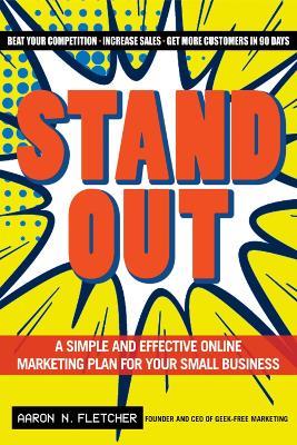 Stand Out: A Simple and Effective Online Marketing Plan for Your Small Business - Aaron N. Fletcher - cover