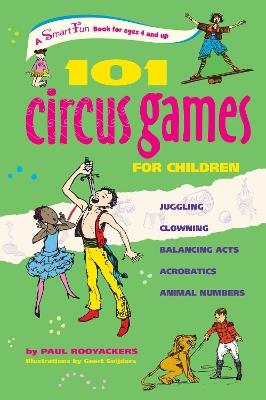 101 Circus Games for Children: Juggling  Clowning  Balancing Acts  Acrobatics  Animal Numbers - Paul Rooyackers - cover