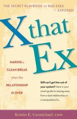 X That Ex: Making a Clean Break When the Relationship Is Over - Kristin E Carmichael - cover