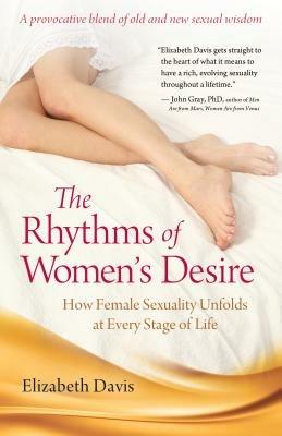 The Rhythms of Women's Desire: How Female Sexuality Unfolds at Every Stage of Life - Elizabeth Davis - cover