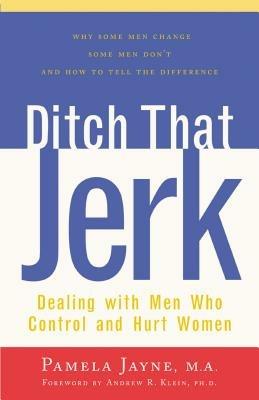 Ditch That Jerk: Dealing with Men Who Control and Abuse Women - Pamela Jayne - cover