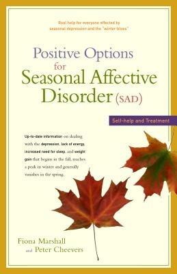Positive Options for Seasonal Affective Disorder (Sad): Self-Help and Treatment - Fiona Marshall,Peter Cheevers - cover