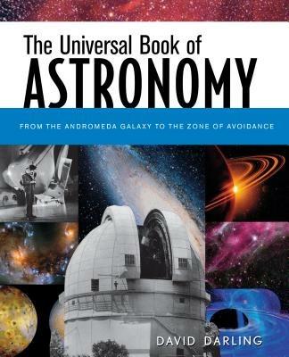 The Universal Book of Astronomy: From the Andromeda Galaxy to the Zone of Avoidance - David Darling - cover