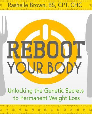 Reboot Your Body: Unlocking the Genetic Secrets to Permanent Weight Loss - Rashelle Brown - cover