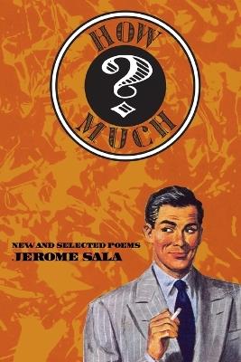 How Much?: New and Selected Poems - Jerome Sala - cover