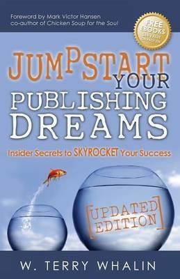 Jumpstart Your Publishing Dreams: Insider Secrets to Skyrocket Your Success - W. Terry Whalin - cover