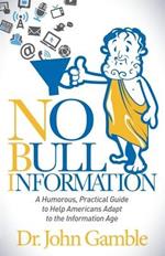 No Bull Information: A Humorous Practical Guide to Help Americans Adapt to the Information Age
