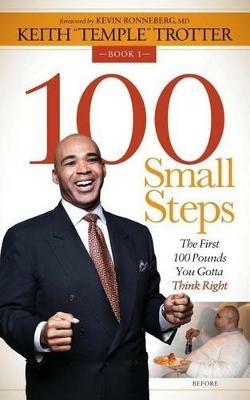 100 Small Steps: The First 100 Pounds You Gotta Think Right - Keith "Temple" Trotter - cover