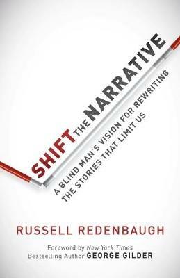 Shift the Narrative: A Blind Man's Vision for Rewriting the Stories that Limit Us - Russell Redenbaugh - cover