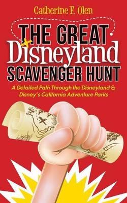 The Great Disneyland Scavenger Hunt: A Detailed Path throughout the Disneyland and Disney's California Adventure Parks - Catherine F. Olen - cover