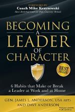 Becoming a Leader of Character: 6 Habits That Make or Break a Leader at Work and at Home