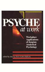 Psyche at Work: Workplace Applications of Jungian Analytical Psychology