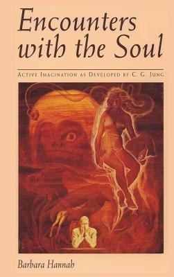 Encounters with the Soul: Active Imagination as Developed by C.G. Jung - Barbara Hannah - cover