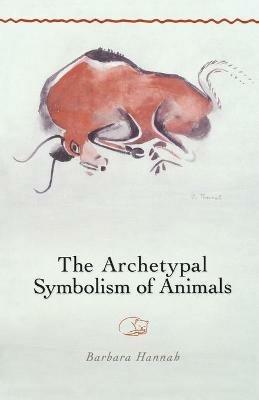 The Archetypal Symbolism of Animals: Lectures Given at the C.G. Jung Institute, Zurich, 1954-1958 - Barbara Hannah - cover