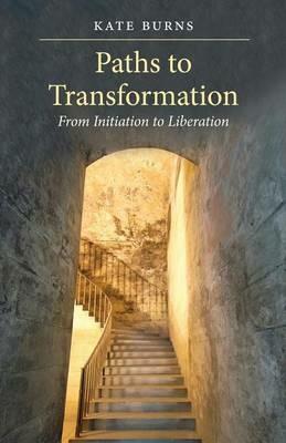Paths to Transformation: From Initiation to Liberation [Paperback] - Kate Burns - cover