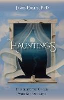 Hauntings - Dispelling the Ghosts Who Run Our Lives - James Hollis - cover