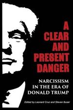 A Clear and Present Danger: Narcissism in the Era of Donald Trump