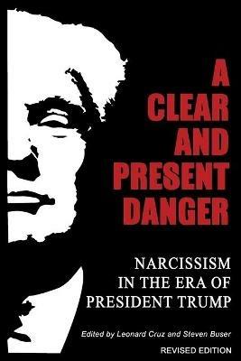 A Clear and Present Danger: Narcissism in the Era of President Trump - cover