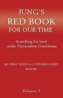Jung`s Red Book For Our Time: Searching for Soul under Postmodern Conditions Volume 1