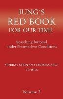 Jung's Red Book for Our Time: Searching for Soul Under Postmodern Conditions Volume 3 - Murray Stein,Thomas Arzt - cover