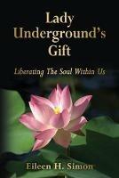 Lady Underground's Gift: Liberating the Soul Within Us - Eileen H Simon - cover