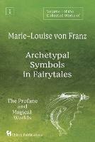 Volume 1 of the Collected Works of Marie-Louise von Franz: Archetypal Symbols in Fairytales: The Profane and Magical Worlds - Marie-Louise Von Franz - cover