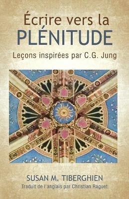 Ecrire Vers La Plenitude: Lecons inspirees par C.G. Jung - Susan Tiberghien - cover