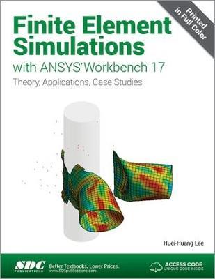 Finite Element Simulations with ANSYS Workbench 17 (Including unique access code) - Huei-Huang Lee - cover