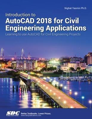 Introduction to AutoCAD 2018 for Civil Engineering Applications - Yasmin Nighat - cover