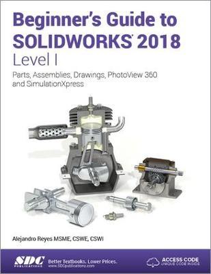Beginner's Guide to SOLIDWORKS 2018 - Level I - Alejandro Reyes - cover