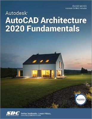 Autodesk AutoCAD Architecture 2020 Fundamentals - Elise Moss - cover