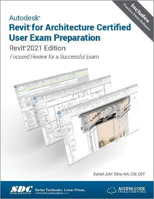 Autodesk Revit for Architecture Certified User Exam Preparation: Revit 2021 Edition - Daniel John Stine - cover