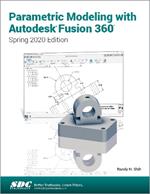 Parametric Modeling with Autodesk Fusion 360: Spring 2020 Edition