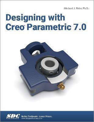 Designing with Creo Parametric 7.0 - Michael J. Rider - cover