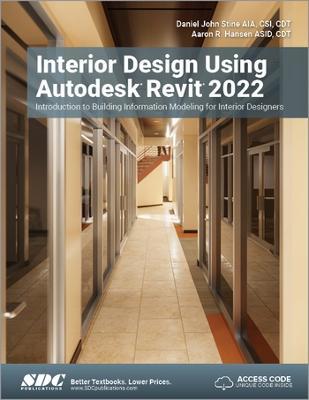 Interior Design Using Autodesk Revit 2022: Introduction to Building Information Modeling for Interior Designers - Daniel John Stine,Aaron R. Hansen - cover