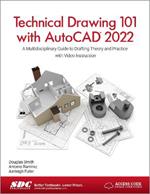 Technical Drawing 101 with AutoCAD 2022: A Multidisciplinary Guide to Drafting Theory and Practice with Video Instruction