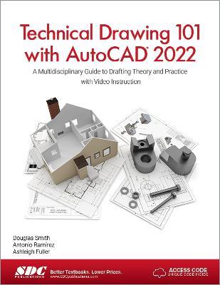 Technical Drawing 101 with AutoCAD 2022: A Multidisciplinary Guide to Drafting Theory and Practice with Video Instruction - Ashleigh Fuller,Antonio Ramirez,Douglas Smith - cover