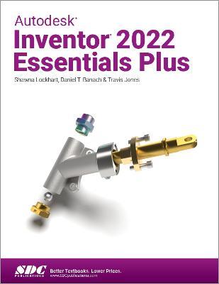 Autodesk Inventor 2022 Essentials Plus - Daniel T. Banach,Travis Jones,Shawna Lockhart - cover