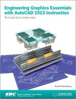 Engineering Graphics Essentials with AutoCAD 2023 Instruction: Text and Video Instruction