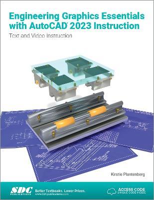 Engineering Graphics Essentials with AutoCAD 2023 Instruction: Text and Video Instruction - Kirstie Plantenberg - cover