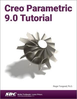Creo Parametric 9.0 Tutorial - Roger Toogood - cover