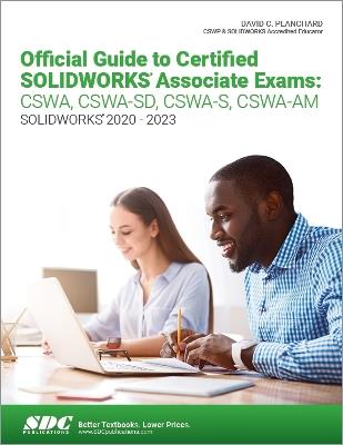 Official Guide to Certified SOLIDWORKS Associate Exams: CSWA, CSWA-SD, CSWA-S, CSWA-AM - David C. Planchard - cover