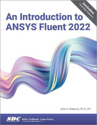 An Introduction to ANSYS Fluent 2022 - John E. Matsson - cover